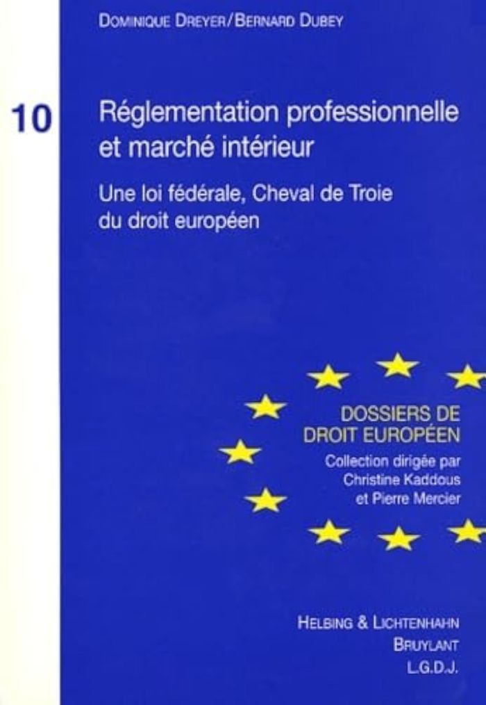 Couverture du livre « REGLEMENTATION PROFESSIONNELLE ET MARCHE INTERIEUR - UNE LOI FEDERALE, CHEVAL DE TROIE DU DROIT EURO » de Dreyer/dubey, librairie Les Contes Infusés à Corte