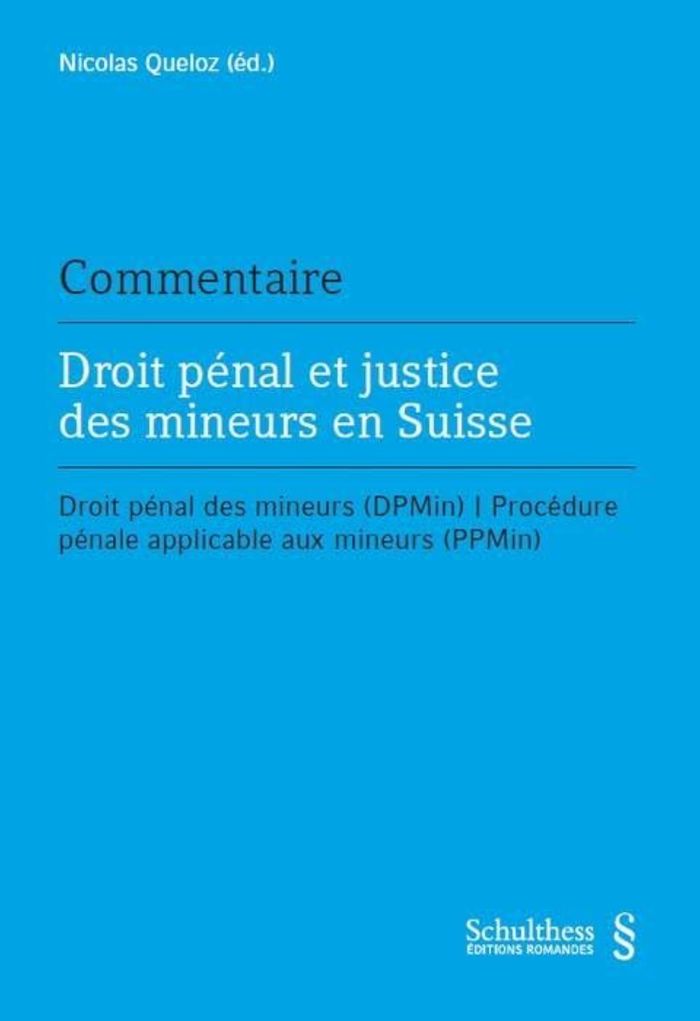 Couverture du livre « DROIT PENAL ET JUSTICE DES MINEURS EN SUISSE - DROIT PENAL DES MINEURS (DPMIN) / PROCEDURE APPLICABL » de N. Queloz, librairie Les Contes Infusés à Corte