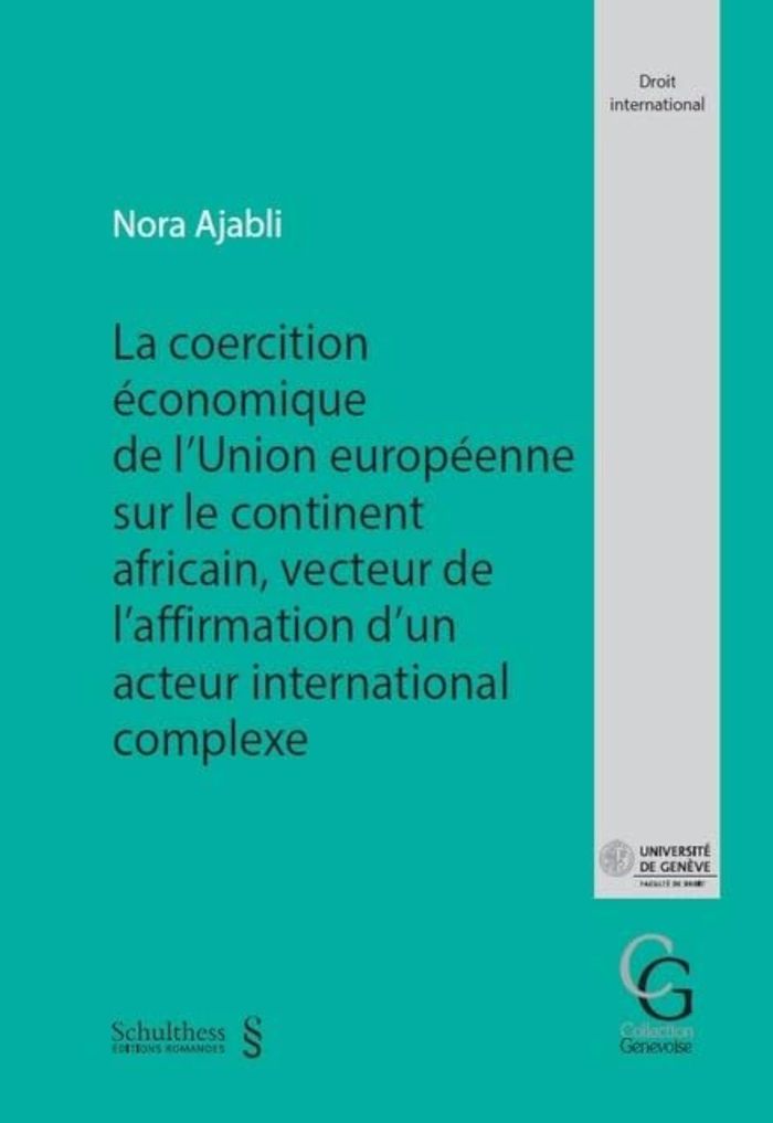 Couverture du livre « LA COERCITION ECONOMIQUE DE L'UNION EUROPEENNE SUR LE CONTINENT AFRICAIN VECTEUR DE L'AFFIRMATION D' » de Nora Ajabli, librairie Les Contes Infusés à Corte