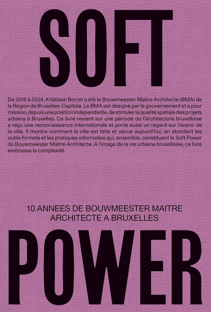 Couverture du livre « SOFT POWER 10 ANNEES DE BOUWMEESTER MAITRE ARCHITECTE A BRUXELLES (FR) /FRANCAIS », librairie Les Contes Infusés à Corte