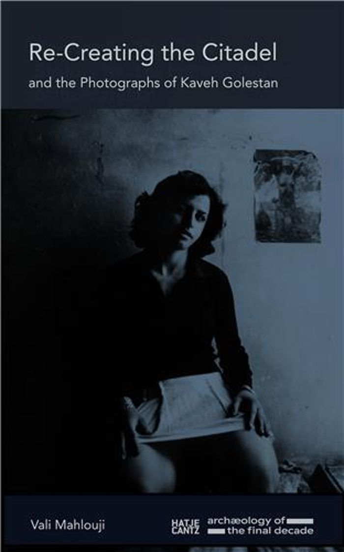 Couverture du livre « KAVEH GOLESTAN RE-CREATING THE CITADEL /ANGLAIS » de Vali Mahlouji, librairie Les Contes Infusés à Corte