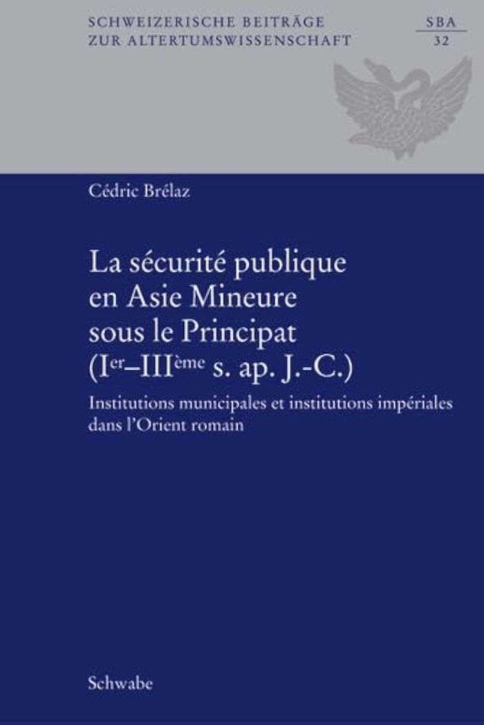 Couverture du livre « LA SECURITE PUBLIQUE EN ASIE MINEURE SOUS LE PRINCIPAT (IER-IIIE S. AP. J.-C.) - INSTITUTIONS MUNICI » de Cedric Brelaz, librairie Les Contes Infusés à Corte