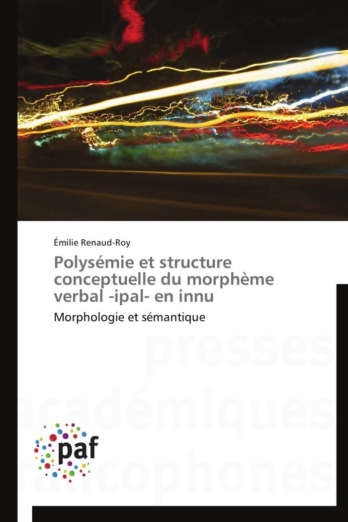 Couverture du livre « POLYSEMIE ET STRUCTURE CONCEPTUELLE DU MORPHEME VERBAL -IPAL- EN INNU » de Renaud-Roy-E, librairie Les Contes Infusés à Corte