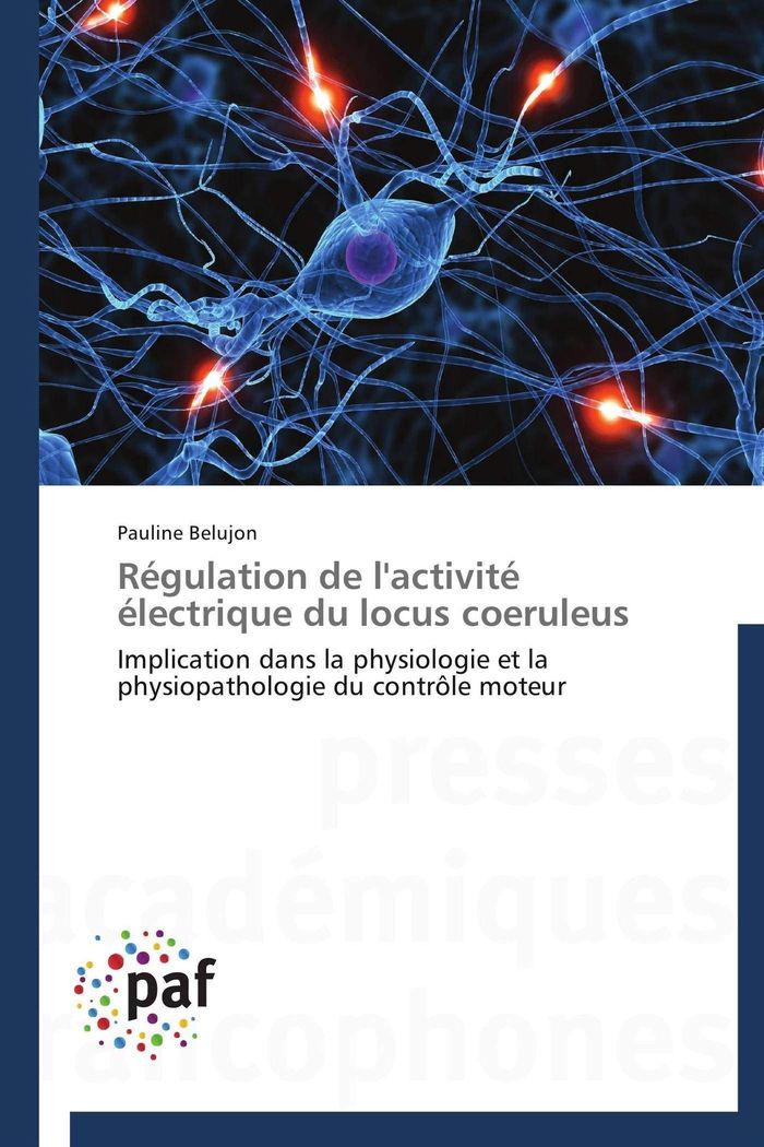 Couverture du livre « REGULATION DE L'ACTIVITE ELECTRIQUE DU LOCUS COERULEUS » de Belujon-P, librairie Les Contes Infusés à Corte
