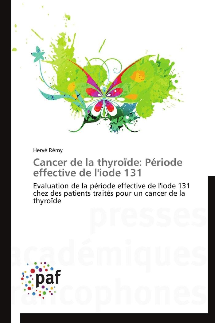Couverture du livre « CANCER DE LA THYROIDE: PERIODE EFFECTIVE DE L'IODE 131 » de Remy-H, librairie Les Contes Infusés à Corte