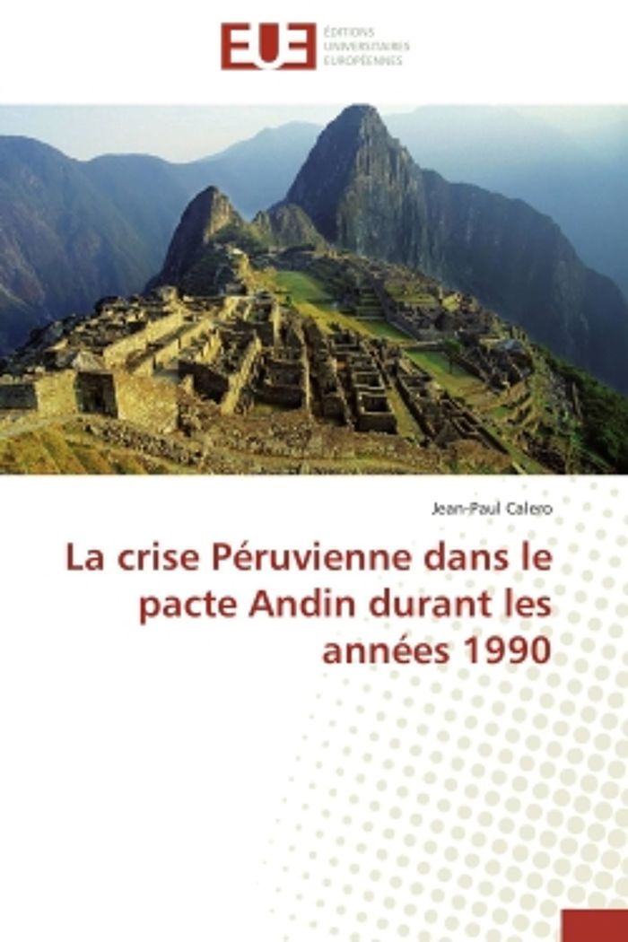 Couverture du livre « LA CRISE PERUVIENNE DANS LE PACTE ANDIN DURANT LES ANNEES 1990 » de Jean-Paul Calero, librairie Les Contes Infusés à Corte