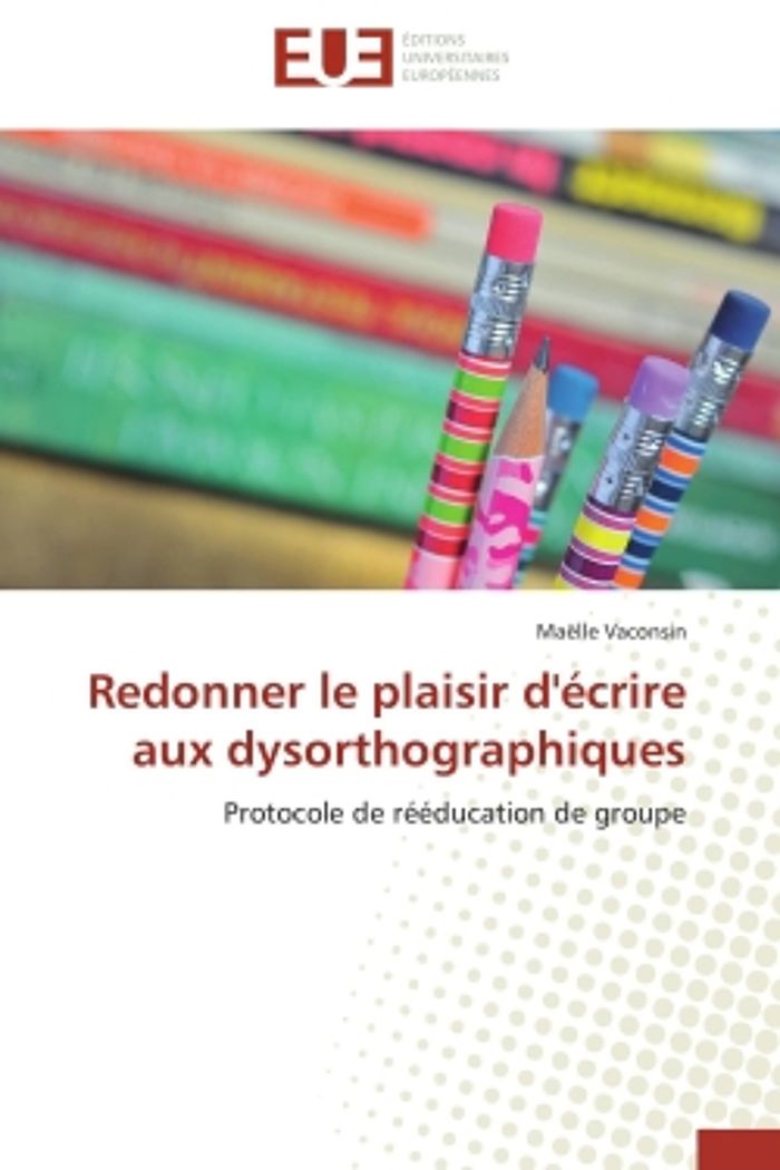Couverture du livre « REDONNER LE PLAISIR D'ECRIRE AUX DYSORTHOGRAPHIQUES - PROTOCOLE DE REEDUCATION DE GROUPE » de Maelle Vaconsin, librairie Les Contes Infusés à Corte