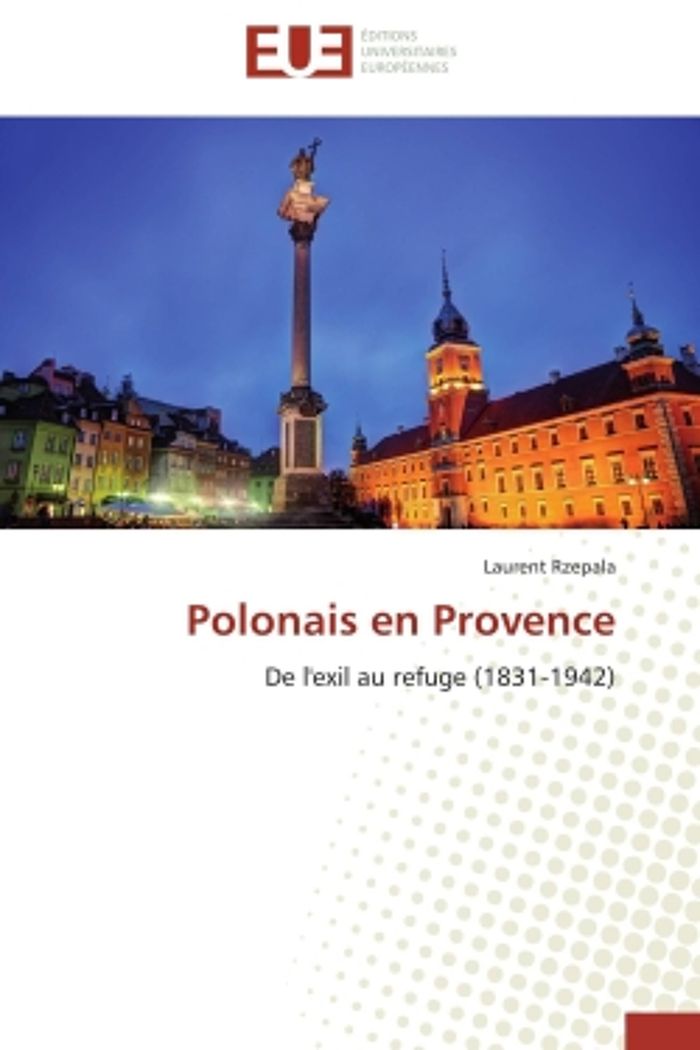 Couverture du livre « POLONAIS EN PROVENCE - DE L'EXIL AU REFUGE (1831-1942) » de Laurent Rzepala, librairie Les Contes Infusés à Corte