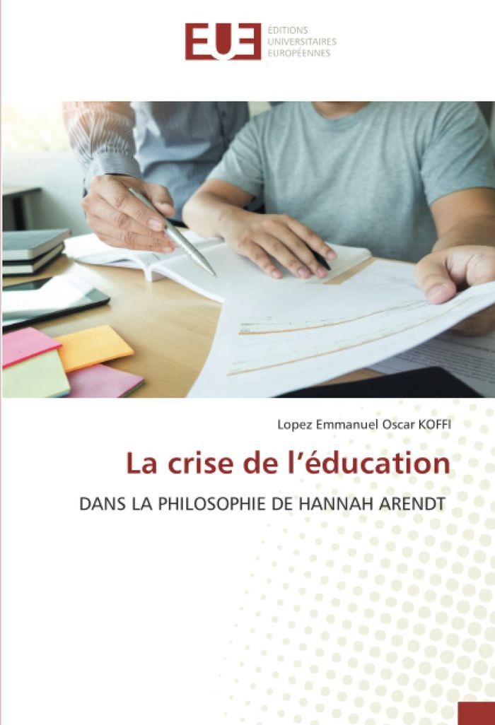 Couverture du livre « LA CRISE DE L'EDUCATION - DANS LA PHILOSOPHIE DE HANNAH ARENDT » de Oscar Koffi L E., librairie Les Contes Infusés à Corte