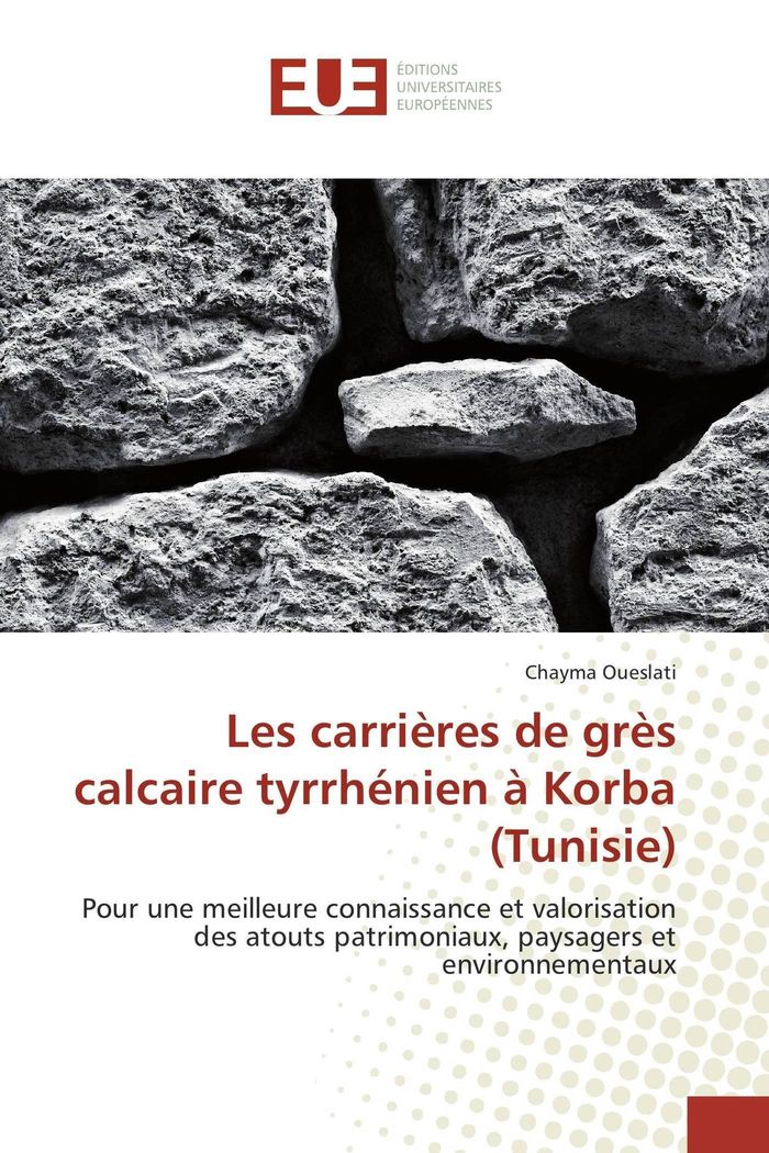 Couverture du livre « LES CARRIERES DE GRES CALCAIRE TYRRHENIEN A KORBA (TUNISIE) » de Chayma Oueslati, librairie Les Contes Infusés à Corte