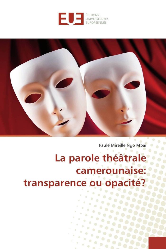 Couverture du livre « LA PAROLE THEATRALE CAMEROUNAISE: TRANSPARENCE OU OPACITE? » de Mbai P M N., librairie Les Contes Infusés à Corte