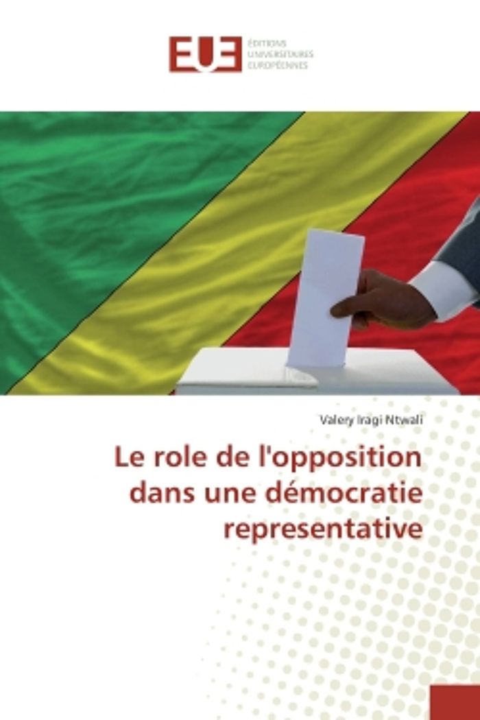 Couverture du livre « LE ROLE DE L'OPPOSITION DANS UNE DEMOCRATIE REPRESENTATIVE » de Iragi Ntwali Valery, librairie Les Contes Infusés à Corte