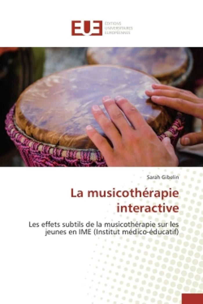 Couverture du livre « LA MUSICOTHERAPIE INTERACTIVE - LES EFFETS SUBTILS DE LA MUSICOTHERAPIE SUR LES JEUNES EN IME (INSTI » de Sarah Gibelin, librairie Les Contes Infusés à Corte