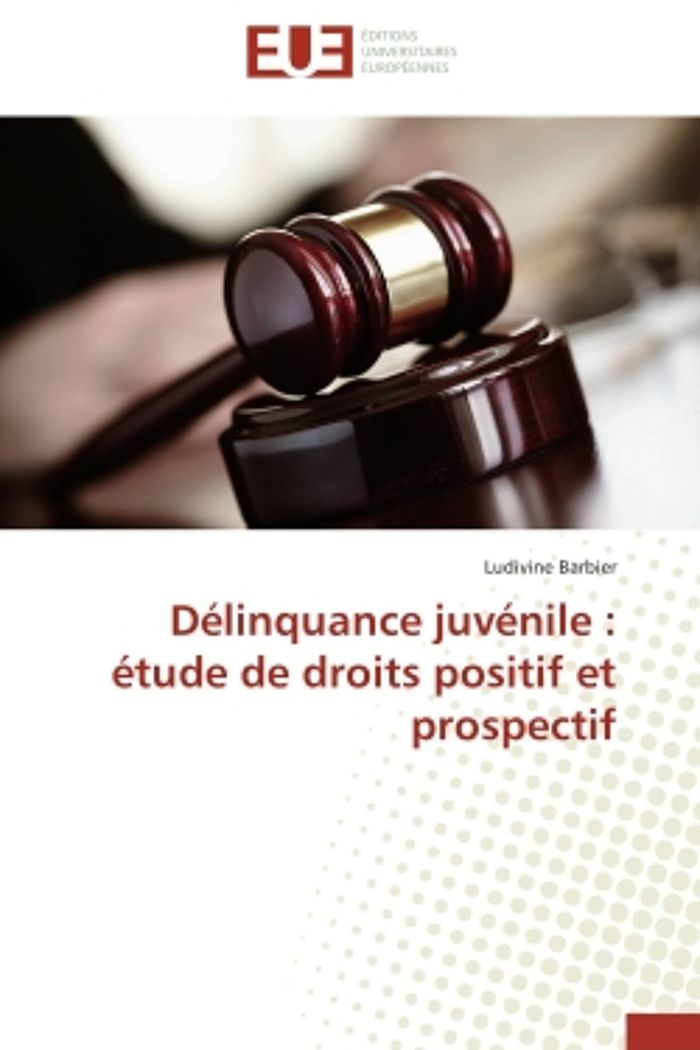 Couverture du livre « DELINQUANCE JUVENILE : ETUDE DE DROITS POSITIF ET PROSPECTIF » de Barbier-L, librairie Les Contes Infusés à Corte