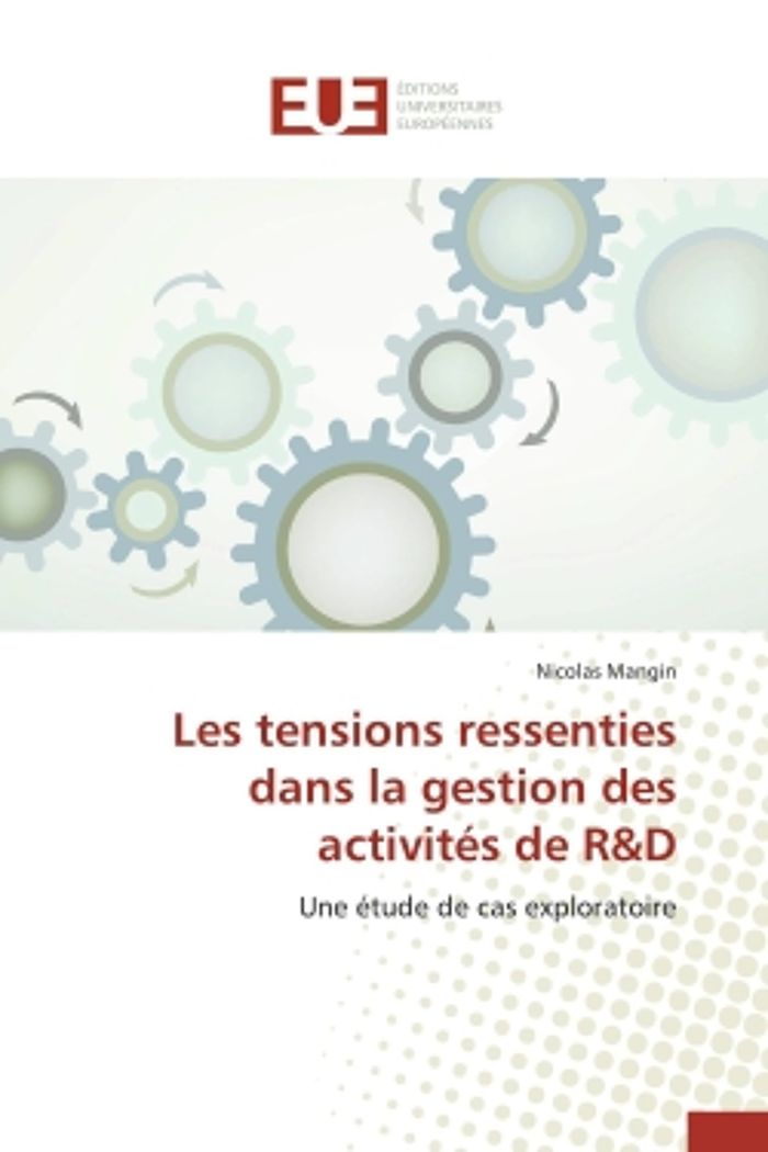 Couverture du livre « LES TENSIONS RESSENTIES DANS LA GESTION DES ACTIVITES DE R&D - UNE ETUDE DE CAS EXPLORATOIRE » de Nicolas Mangin, librairie Les Contes Infusés à Corte