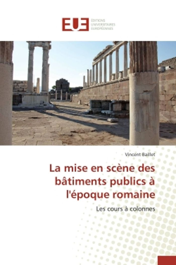 Couverture du livre « LA MISE EN SCENE DES BATIMENTS PUBLICS A L'EPOQUE ROMAINE » de Baillet-V, librairie Les Contes Infusés à Corte