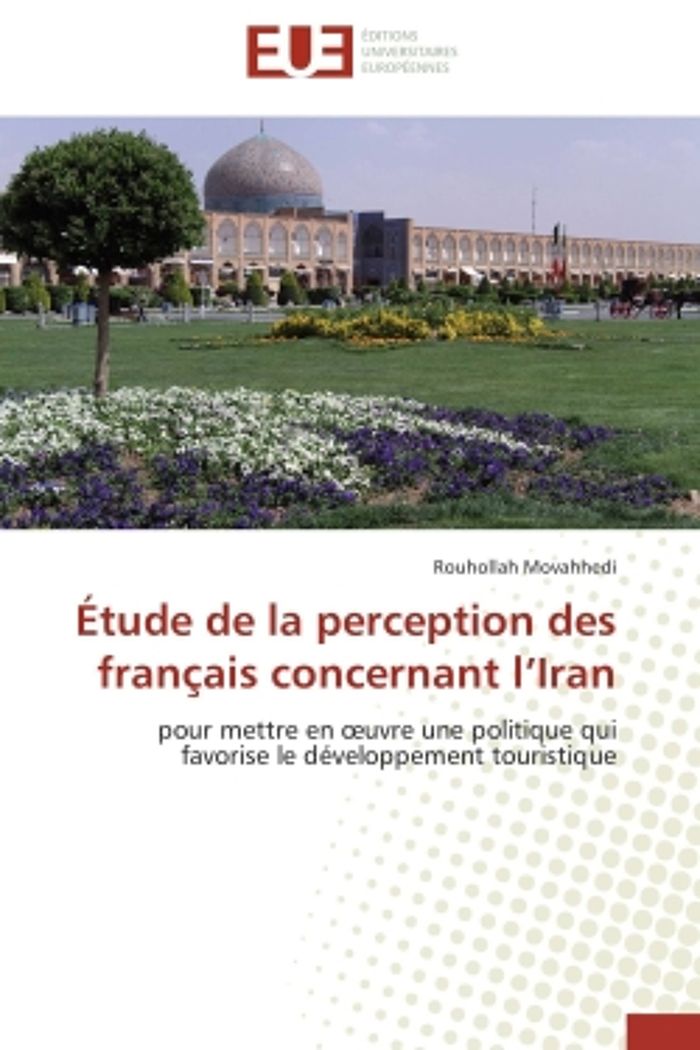 Couverture du livre « ETUDE DE LA PERCEPTION DES FRANCAIS CONCERNANT L'IRAN - POUR METTRE EN OEUVRE UNE POLITIQUE QUI FAVO » de Rouhollah Movahhedi, librairie Les Contes Infusés à Corte