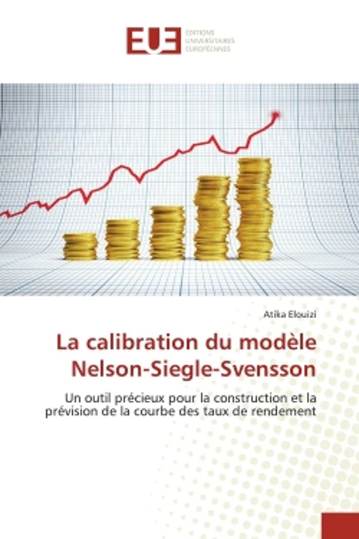 Couverture du livre « LA CALIBRATION DU MODELE NELSON-SIEGLE-SVENSSON - UN OUTIL PRECIEUX POUR LA CONSTRUCTION ET LA PREVI » de Atika Elouizi, librairie Les Contes Infusés à Corte