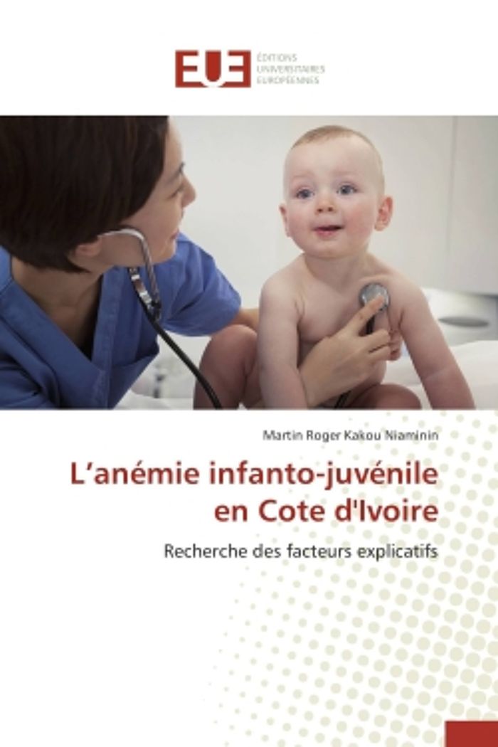 Couverture du livre « L'ANEMIE INFANTO-JUVENILE EN COTE D'IVOIRE - RECHERCHE DES FACTEURS EXPLICATIFS » de Kakou Niaminin M R., librairie Les Contes Infusés à Corte