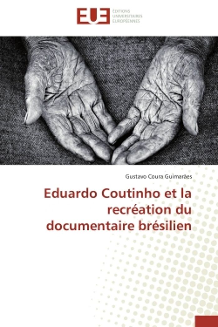 Couverture du livre « EDUARDO COUTINHO ET LA RECREATION DU DOCUMENTAIRE BRESILIEN », librairie Les Contes Infusés à Corte