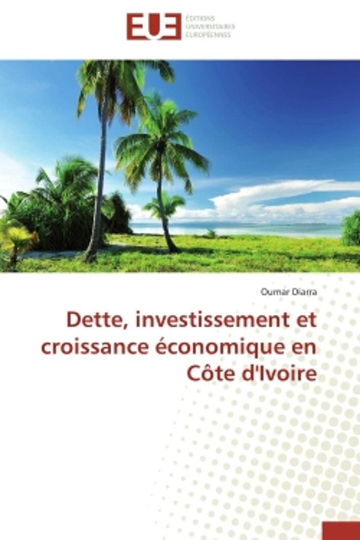 Couverture du livre « DETTE, INVESTISSEMENT ET CROISSANCE ECONOMIQUE EN COTE D'IVOIRE » de Oumar Diarra, librairie Les Contes Infusés à Corte