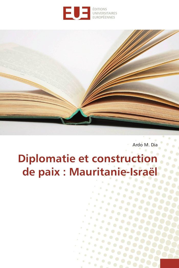 Couverture du livre « DIPLOMATIE ET CONSTRUCTION DE PAIX : MAURITANIE-ISRAEL » de Dia-A, librairie Les Contes Infusés à Corte