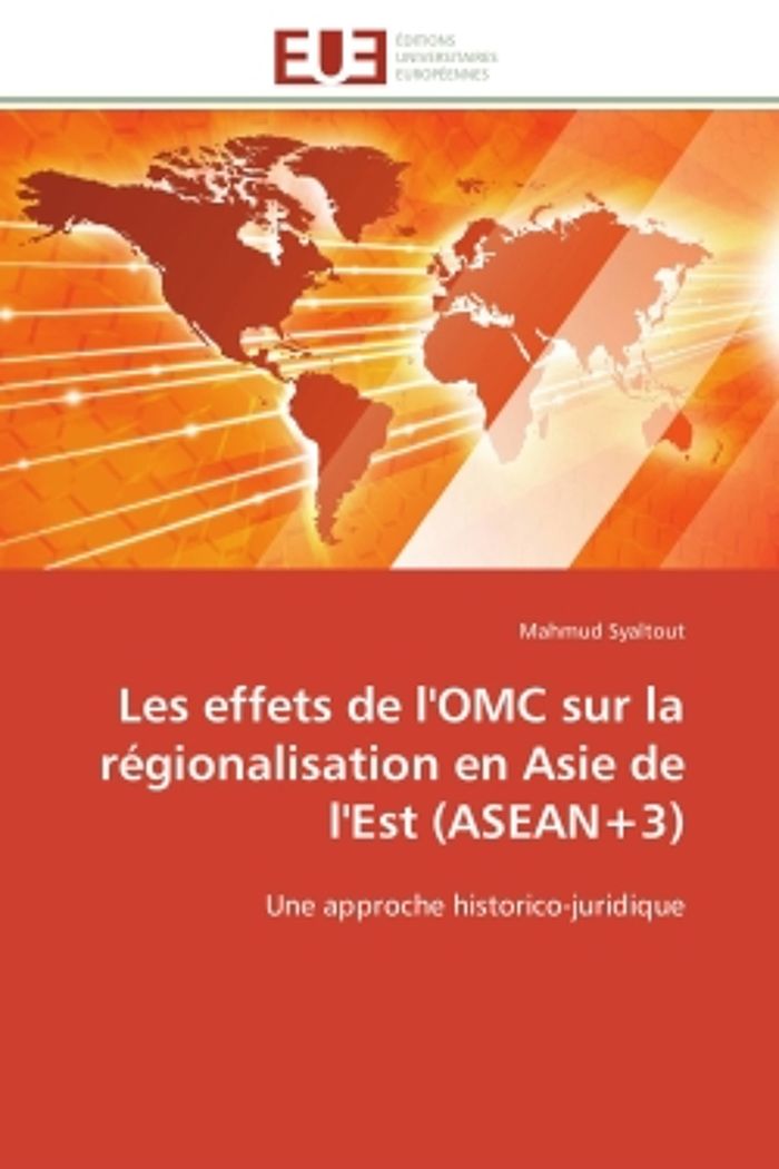 Couverture du livre « LES EFFETS DE L'OMC SUR LA REGIONALISATION EN ASIE DE L'EST (ASEAN+3) » de Syaltout-M, librairie Les Contes Infusés à Corte