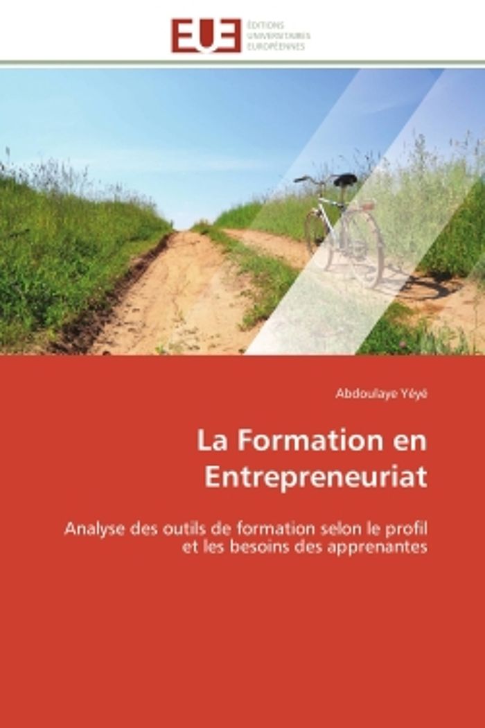 Couverture du livre « LA FORMATION EN ENTREPRENEURIAT - ANALYSE DES OUTILS DE FORMATION SELON LE PROFIL ET LES BESOINS DES » de Abdoulaye Yeye, librairie Les Contes Infusés à Corte