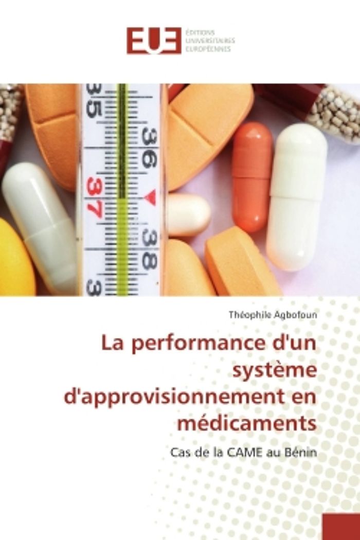 Couverture du livre « LA PERFORMANCE D'UN SYSTEME D'APPROVISIONNEMENT EN MEDICAMENTS - CAS DE LA CAME AU BENIN » de Theophile Agbofoun, librairie Les Contes Infusés à Corte