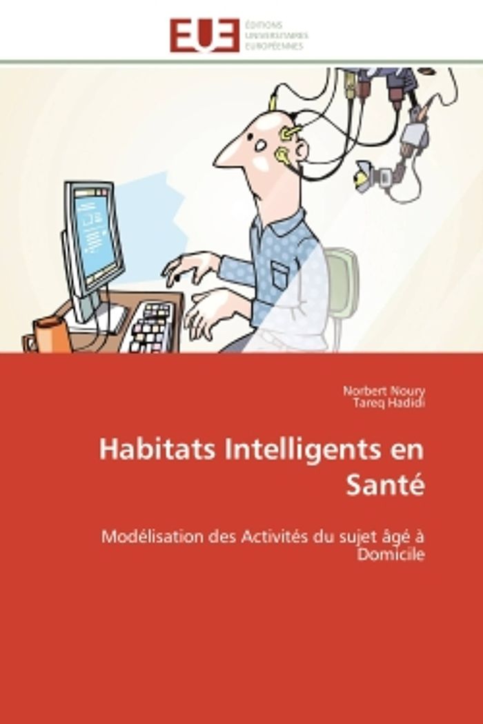 Couverture du livre « HABITATS INTELLIGENTS EN SANTE - MODELISATION DES ACTIVITES DU SUJET AGE A DOMICILE » de Noury/hadidi, librairie Les Contes Infusés à Corte