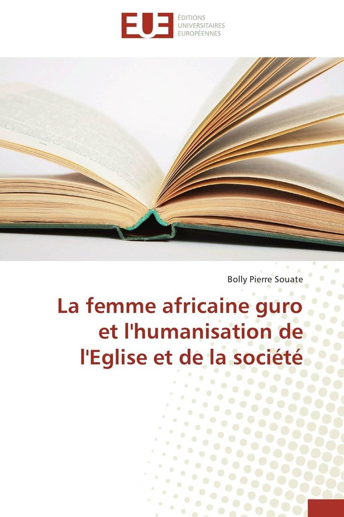 Couverture du livre « LA FEMME AFRICAINE GURO ET L'HUMANISATION DE L'EGLISE ET DE LA SOCIETE » de Souate-B, librairie Les Contes Infusés à Corte