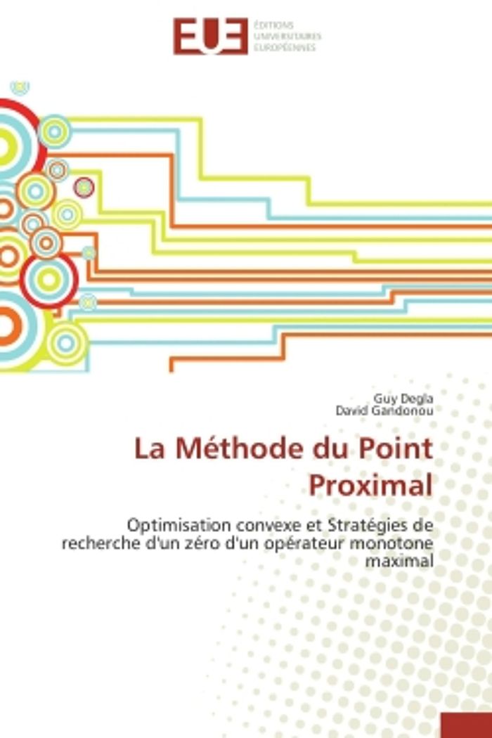 Couverture du livre « LA METHODE DU POINT PROXIMAL - OPTIMISATION CONVEXE ET STRATEGIES DE RECHERCHE D'UN ZERO D'UN OPERAT » de Degla/gandonou, librairie Les Contes Infusés à Corte