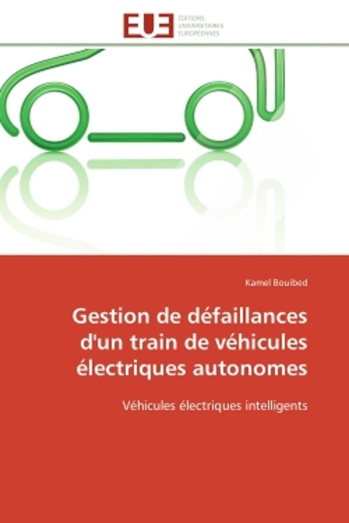 Couverture du livre « GESTION DE DEFAILLANCES D'UN TRAIN DE VEHICULES ELECTRIQUES AUTONOMES - VEHICULES ELECTRIQUES INTELL » de Kamel Bouibed, librairie Les Contes Infusés à Corte
