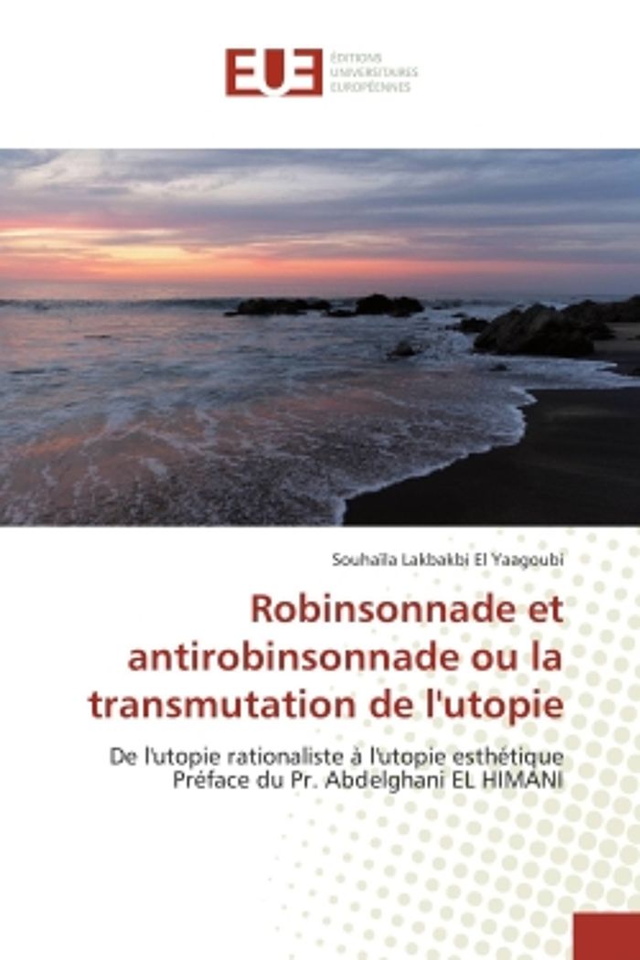 Couverture du livre « ROBINSONNADE ET ANTIROBINSONNADE OU LA TRANSMUTATION DE L'UTOPIE - DE L'UTOPIE RATIONALISTE A L'UTOP » de Lakbakbi El Yaagoubi, librairie Les Contes Infusés à Corte