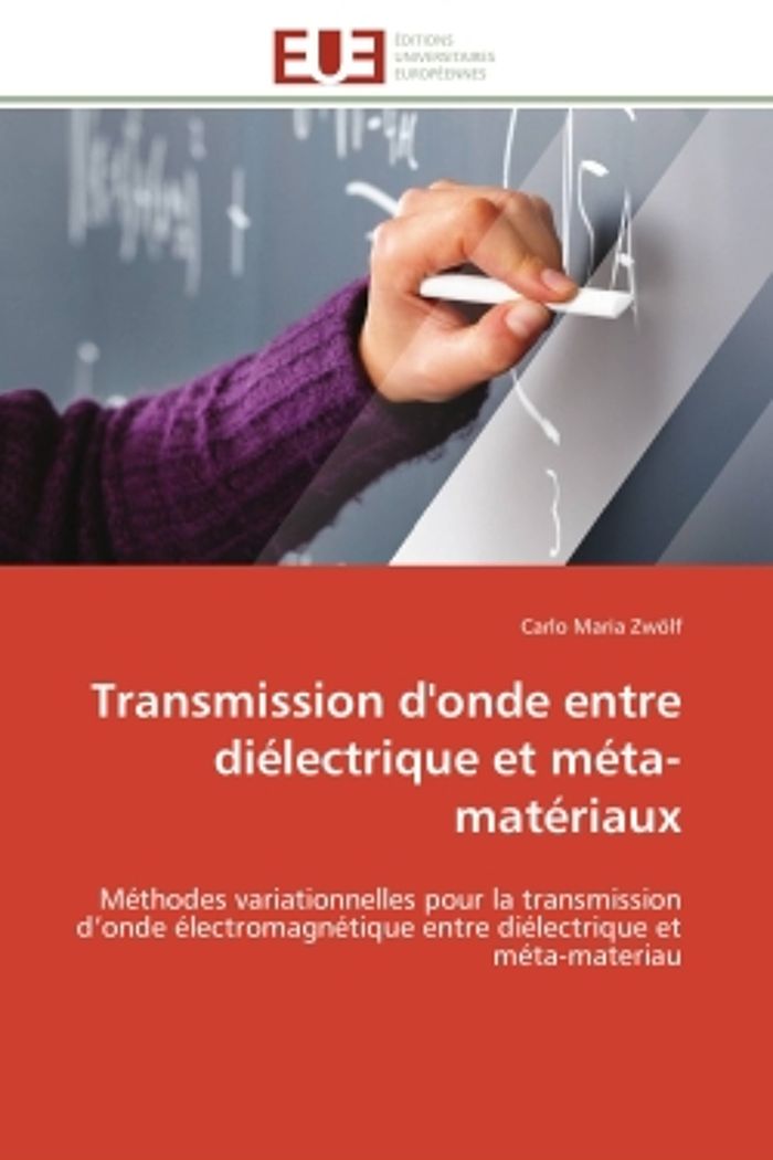 Couverture du livre « TRANSMISSION D'ONDE ENTRE DIELECTRIQUE ET META-MATERIAUX - METHODES VARIATIONNELLES POUR LA TRANSMIS » de Zwolf Carlo Maria, librairie Les Contes Infusés à Corte