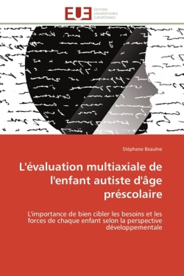 Couverture du livre « L'EVALUATION MULTIAXIALE DE L'ENFANT AUTISTE D'AGE PRESCOLAIRE - L'IMPORTANCE DE BIEN CIBLER LES BES » de Stephane Beaulne, librairie Les Contes Infusés à Corte