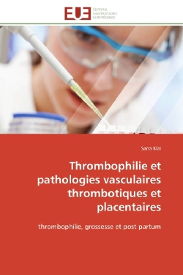 Couverture du livre « THROMBOPHILIE ET PATHOLOGIES VASCULAIRES THROMBOTIQUES ET PLACENTAIRES - THROMBOPHILIE, GROSSESSE ET » de Sarra Klai, librairie Les Contes Infusés à Corte