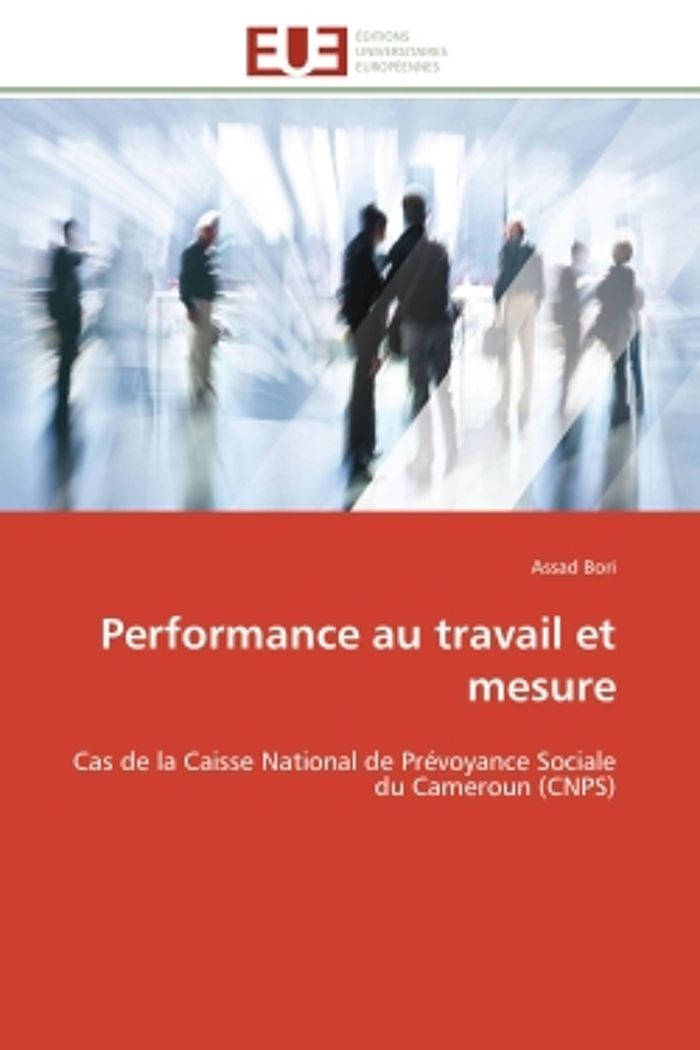 Couverture du livre « PERFORMANCE AU TRAVAIL ET MESURE - CAS DE LA CAISSE NATIONAL DE PREVOYANCE SOCIALE DU CAMEROUN (CNPS », librairie Les Contes Infusés à Corte