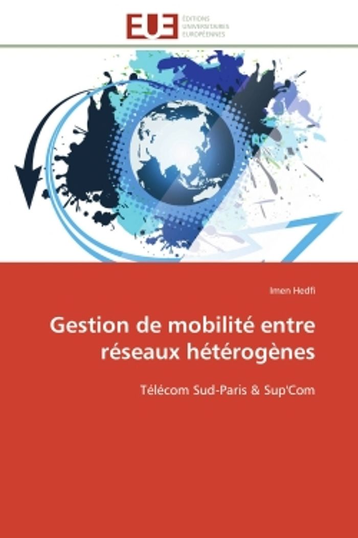 Couverture du livre « GESTION DE MOBILITE ENTRE RESEAUX HETEROGENES - TELECOM SUD-PARIS & SUP'COM » de Imen Hedfi, librairie Les Contes Infusés à Corte