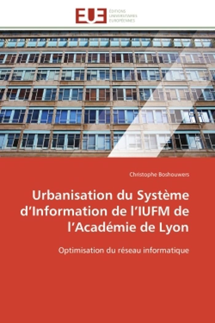 Couverture du livre « URBANISATION DU SYSTEME D'INFORMATION DE L'IUFM DE L'ACADEMIE DE LYON - OPTIMISATION DU RESEAU INFOR » de C. Boshouwers, librairie Les Contes Infusés à Corte