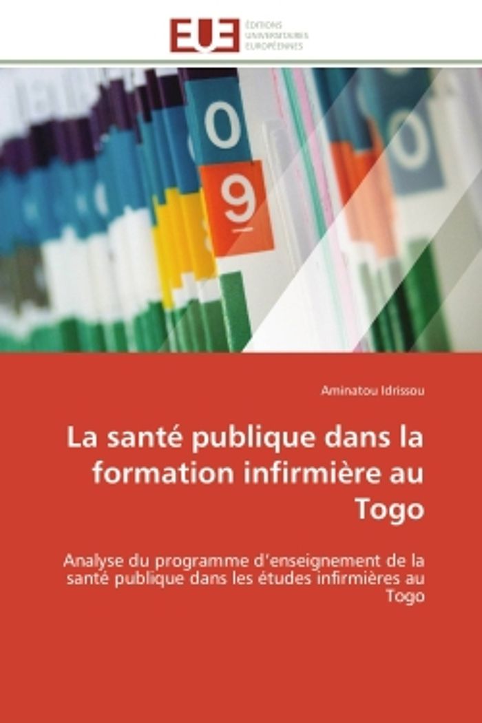 Couverture du livre « LA SANTE PUBLIQUE DANS LA FORMATION INFIRMIERE AU TOGO - ANALYSE DU PROGRAMME D'ENSEIGNEMENT DE LA S » de Aminatou Idrissou, librairie Les Contes Infusés à Corte