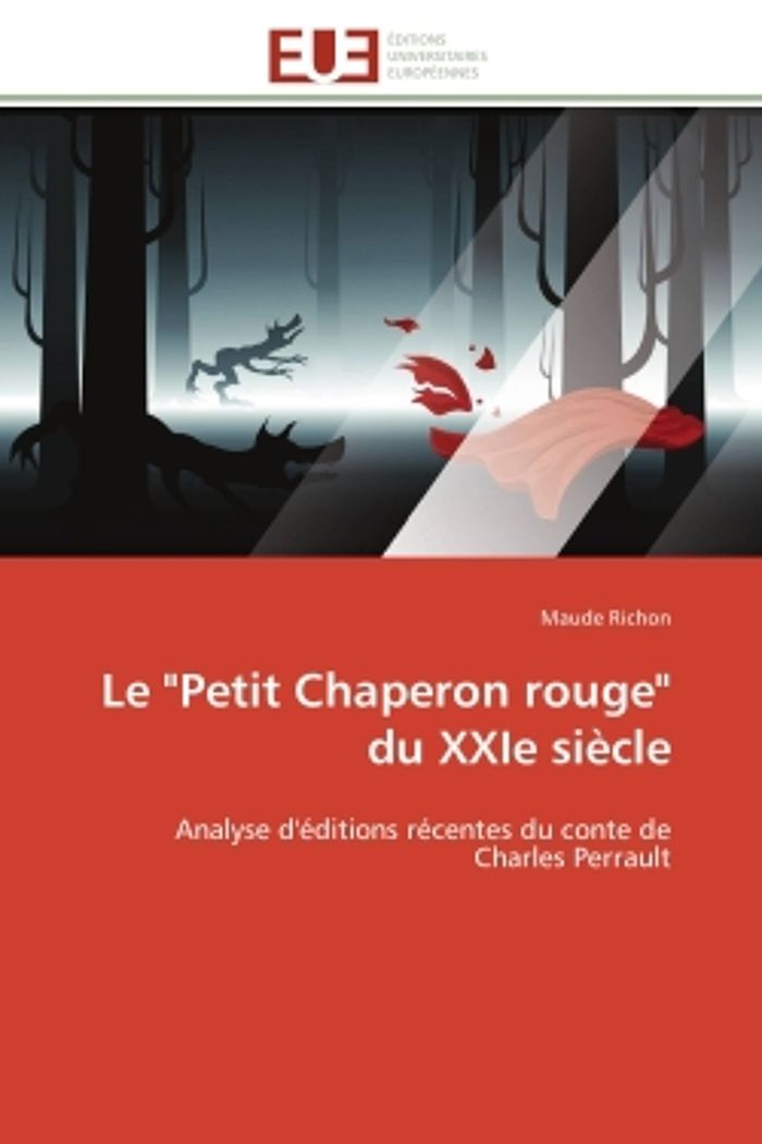 Couverture du livre « LE "PETIT CHAPERON ROUGE" DU XXIE SIECLE - ANALYSE D'EDITIONS RECENTES DU CONTE DE CHARLES PERRAULT » de Maude Richon, librairie Les Contes Infusés à Corte