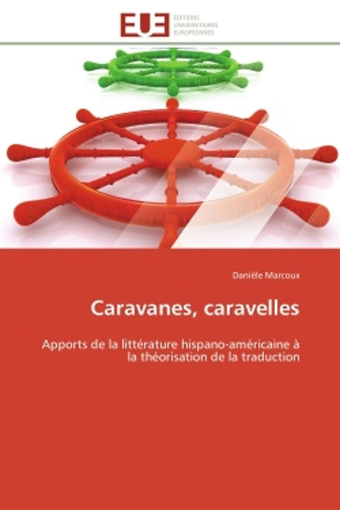 Couverture du livre « CARAVANES, CARAVELLES - APPORTS DE LA LITTERATURE HISPANO-AMERICAINE A LA THEORISATION DE LA TRADUCT » de Daniele Marcoux, librairie Les Contes Infusés à Corte