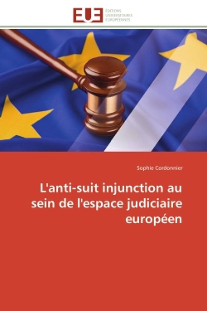 Couverture du livre « L'ANTI-SUIT INJUNCTION AU SEIN DE L'ESPACE JUDICIAIRE EUROPEEN » de Sophie Cordonnier, librairie Les Contes Infusés à Corte