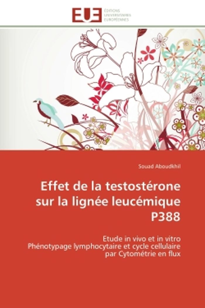 Couverture du livre « EFFET DE LA TESTOSTERONE SUR LA LIGNEE LEUCEMIQUE P388 - ETUDE IN VIVO ET IN VITRO PHENOTYPAGE LYMPH » de Souad Aboudkhil, librairie Les Contes Infusés à Corte