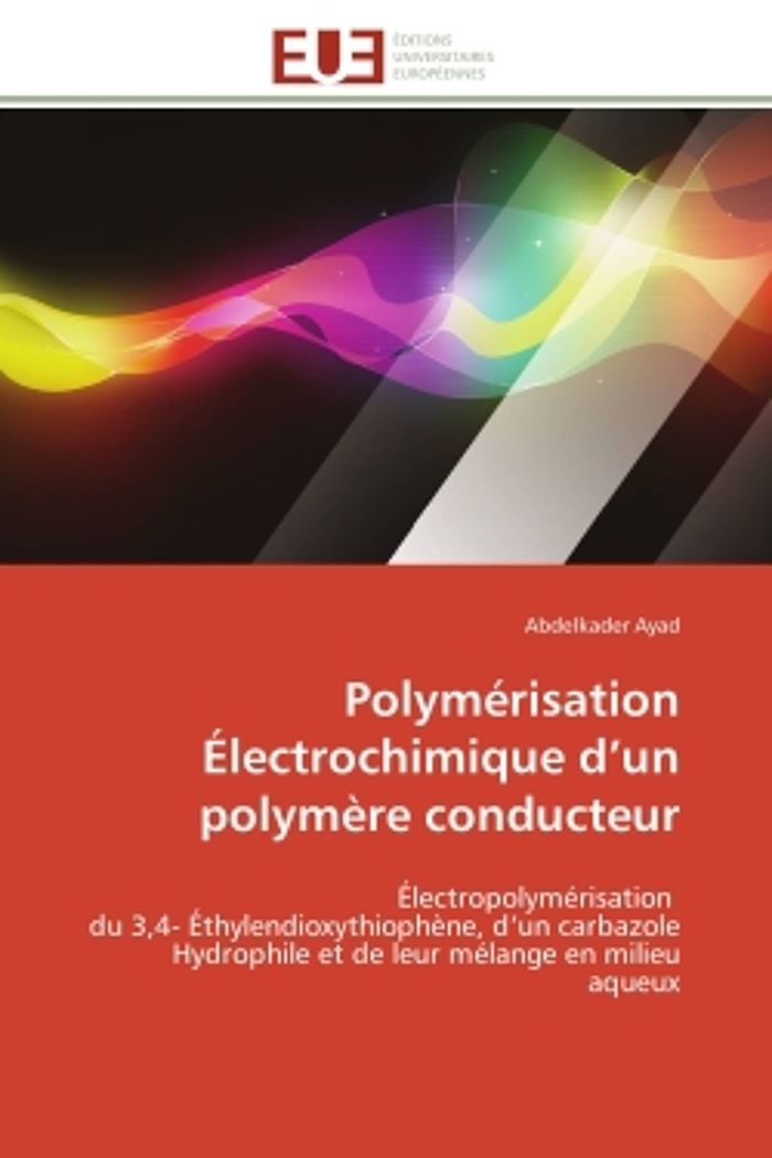 Couverture du livre « POLYMERISATION ELECTROCHIMIQUE D'UN POLYMERE CONDUCTEUR - ELECTROPOLYMERISATION DU 3,4- ETHYLENDIOXY » de Abdelkader Ayad, librairie Les Contes Infusés à Corte