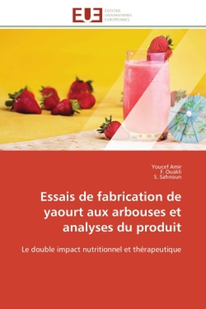 Couverture du livre « ESSAIS DE FABRICATION DE YAOURT AUX ARBOUSES ET ANALYSES DU PRODUIT - LE DOUBLE IMPACT NUTRITIONNEL » de Amir/ouakli/sahnoun, librairie Les Contes Infusés à Corte