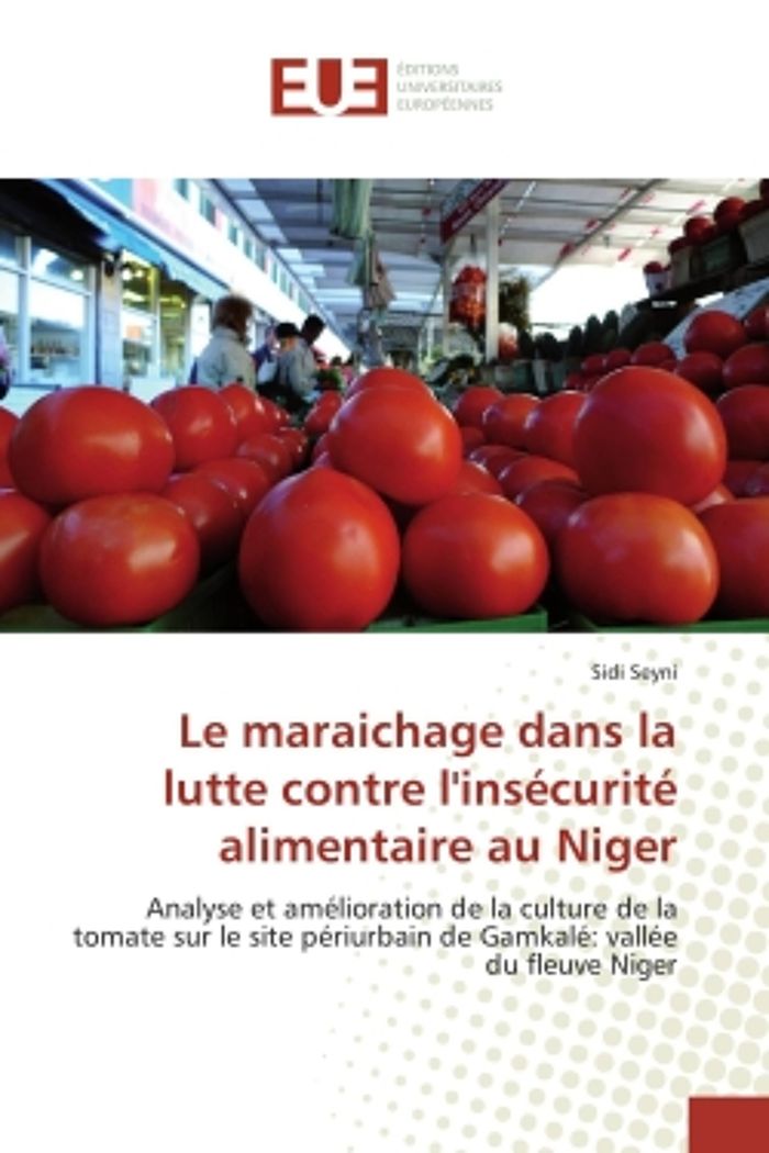 Couverture du livre « LE MARAICHAGE DANS LA LUTTE CONTRE L'INSECURITE ALIMENTAIRE AU NIGER - ANALYSE ET AMELIORATION DE LA » de Sidi Seyni, librairie Les Contes Infusés à Corte