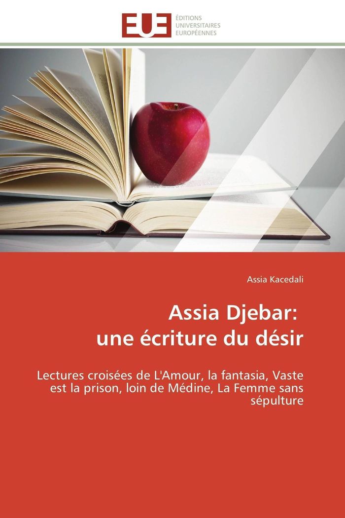 Couverture du livre « ASSIA DJEBAR: UNE ECRITURE DU DESIR » de Kacedali-A, librairie Les Contes Infusés à Corte