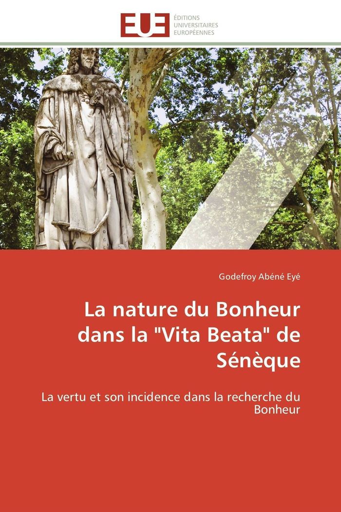 Couverture du livre « LA NATURE DU BONHEUR DANS LA "VITA BEATA" DE SENEQUE » de Eye-G, librairie Les Contes Infusés à Corte